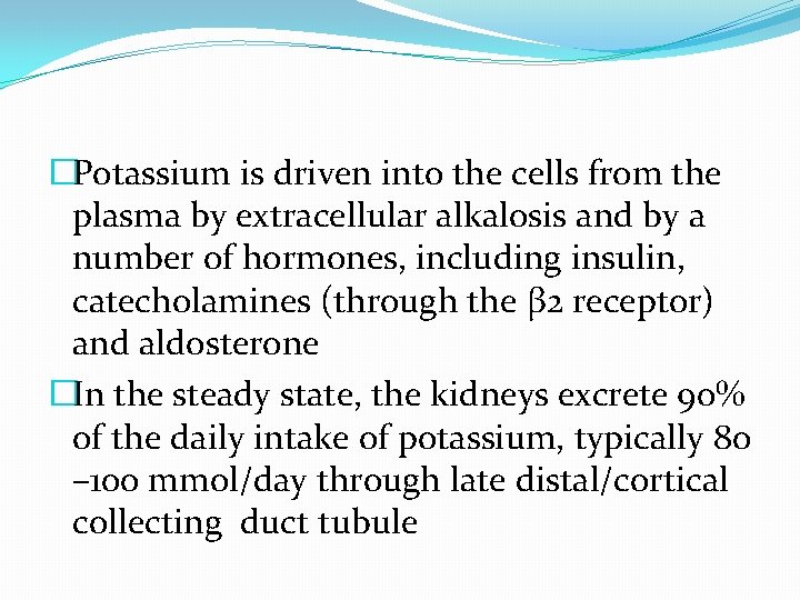 �Potassium is driven into the cells from the plasma by extracellular alkalosis and by