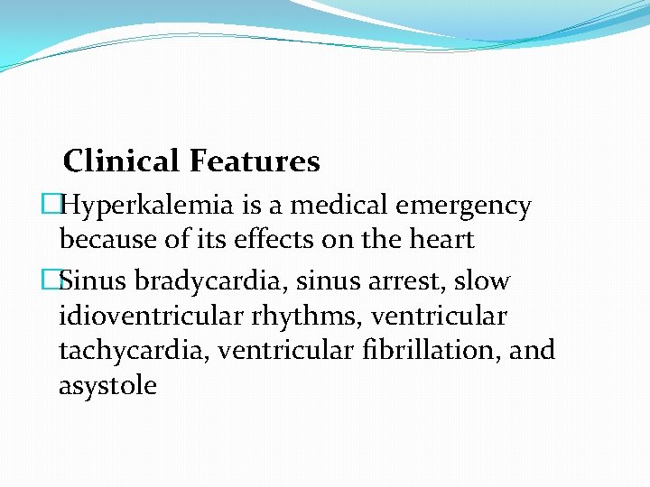  Clinical Features �Hyperkalemia is a medical emergency because of its effects on the