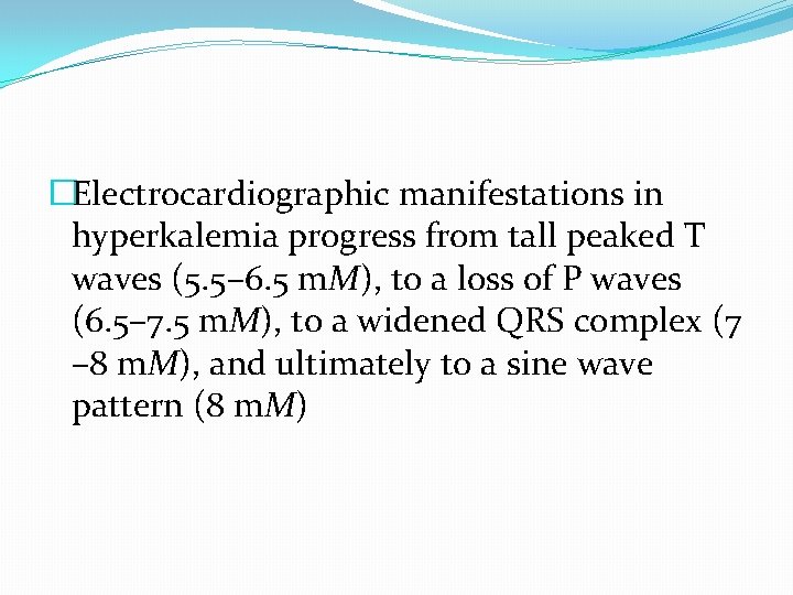 �Electrocardiographic manifestations in hyperkalemia progress from tall peaked T waves (5. 5– 6. 5