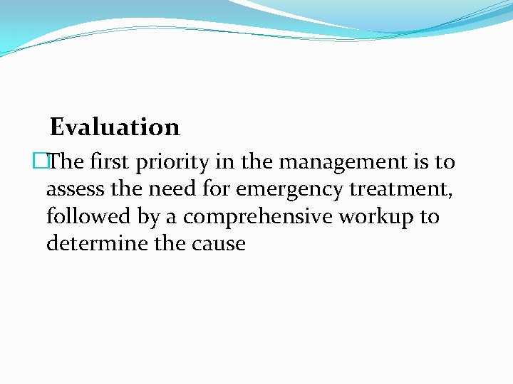  Evaluation �The first priority in the management is to assess the need for