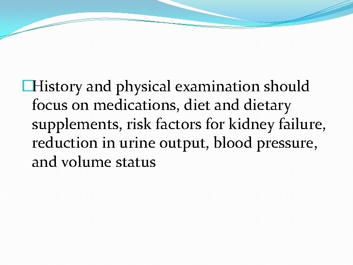 �History and physical examination should focus on medications, diet and dietary supplements, risk factors