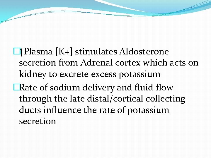 �↑Plasma [K+] stimulates Aldosterone secretion from Adrenal cortex which acts on kidney to excrete