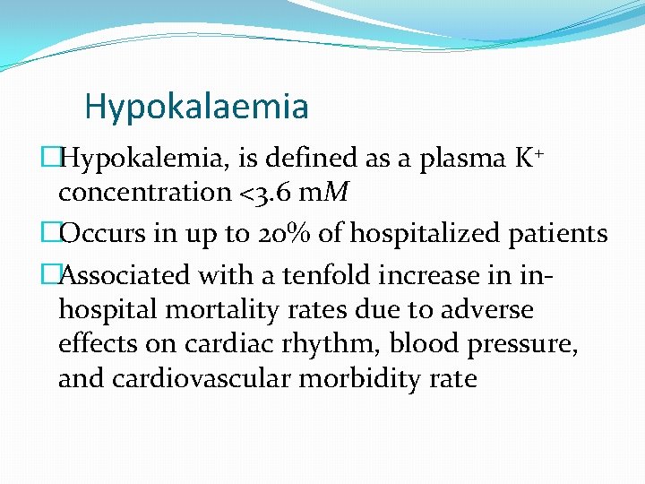 Hypokalaemia �Hypokalemia, is defined as a plasma K+ concentration <3. 6 m. M �Occurs