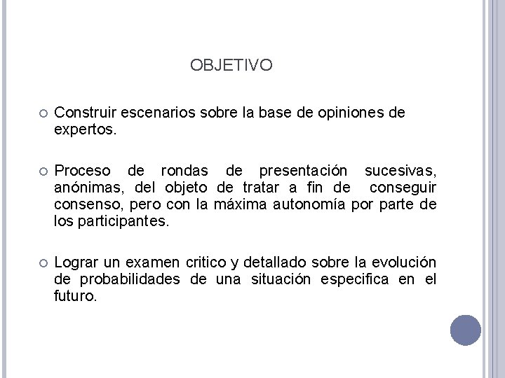 OBJETIVO Construir escenarios sobre la base de opiniones de expertos. Proceso de rondas de