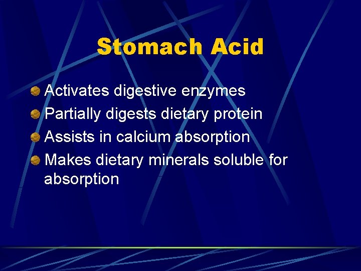 Stomach Acid Activates digestive enzymes Partially digests dietary protein Assists in calcium absorption Makes