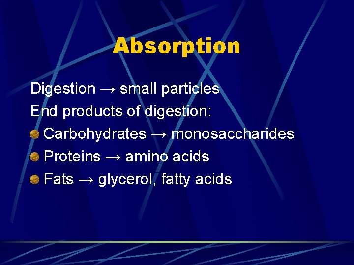 Absorption Digestion → small particles End products of digestion: Carbohydrates → monosaccharides Proteins →