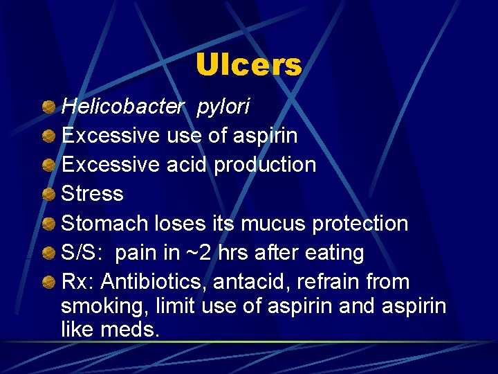 Ulcers Helicobacter pylori Excessive use of aspirin Excessive acid production Stress Stomach loses its