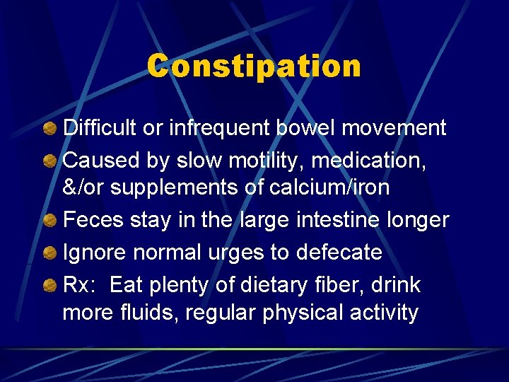 Constipation Difficult or infrequent bowel movement Caused by slow motility, medication, &/or supplements of