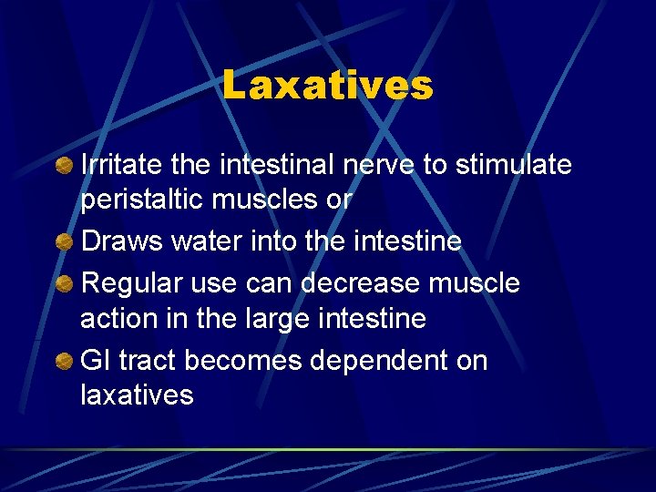 Laxatives Irritate the intestinal nerve to stimulate peristaltic muscles or Draws water into the