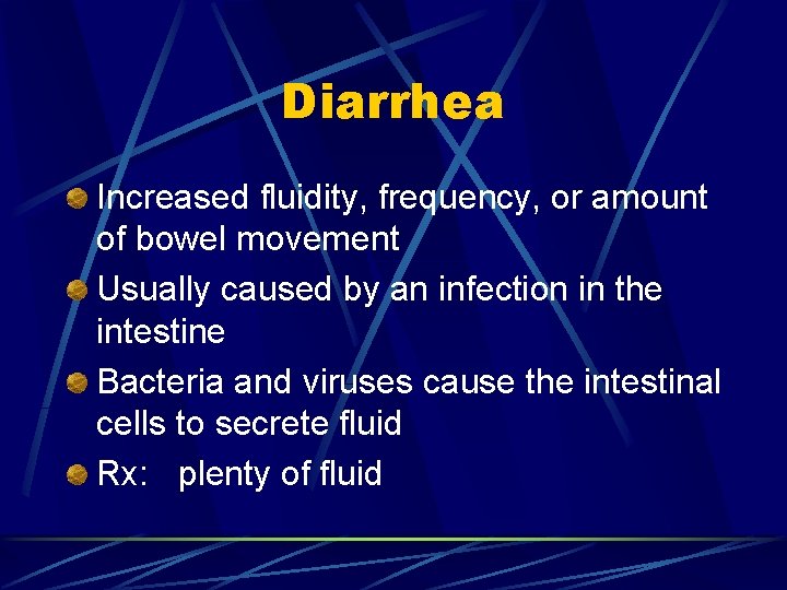 Diarrhea Increased fluidity, frequency, or amount of bowel movement Usually caused by an infection