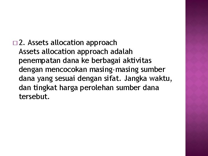 � 2. Assets allocation approach adalah penempatan dana ke berbagai aktivitas dengan mencocokan masing-masing � 2. Assets allocation approach adalah penempatan dana ke berbagai aktivitas dengan mencocokan masing-masing