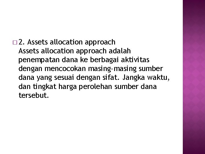 � 2. Assets allocation approach adalah penempatan dana ke berbagai aktivitas dengan mencocokan masing-masing