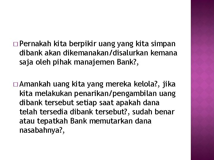 � Pernakah kita berpikir uang yang kita simpan dibank akan dikemanakan/disalurkan kemana saja oleh