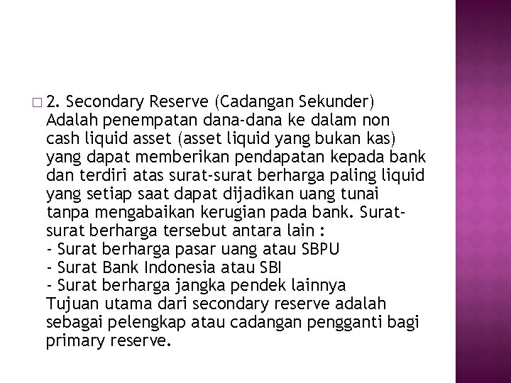 � 2. Secondary Reserve (Cadangan Sekunder) Adalah penempatan dana-dana ke dalam non cash liquid � 2. Secondary Reserve (Cadangan Sekunder) Adalah penempatan dana-dana ke dalam non cash liquid