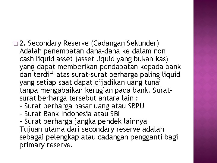 � 2. Secondary Reserve (Cadangan Sekunder) Adalah penempatan dana-dana ke dalam non cash liquid