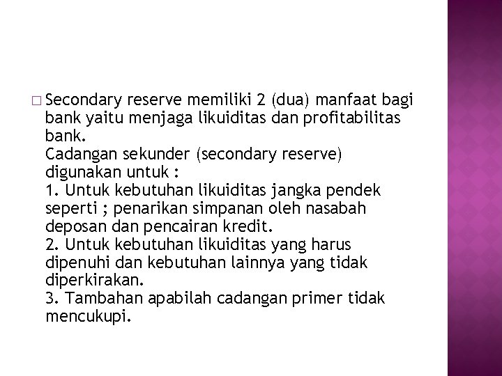 � Secondary reserve memiliki 2 (dua) manfaat bagi bank yaitu menjaga likuiditas dan profitabilitas � Secondary reserve memiliki 2 (dua) manfaat bagi bank yaitu menjaga likuiditas dan profitabilitas