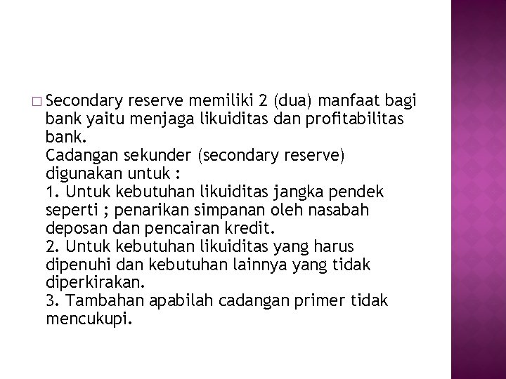 � Secondary reserve memiliki 2 (dua) manfaat bagi bank yaitu menjaga likuiditas dan profitabilitas