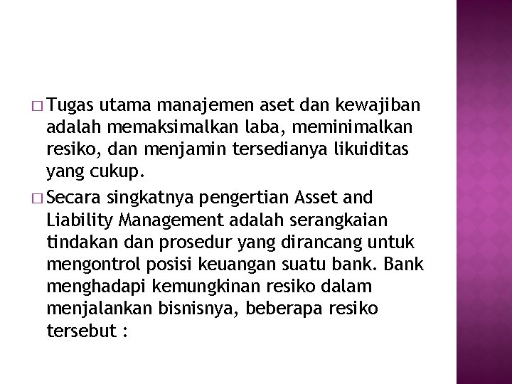 � Tugas utama manajemen aset dan kewajiban adalah memaksimalkan laba, meminimalkan resiko, dan menjamin � Tugas utama manajemen aset dan kewajiban adalah memaksimalkan laba, meminimalkan resiko, dan menjamin