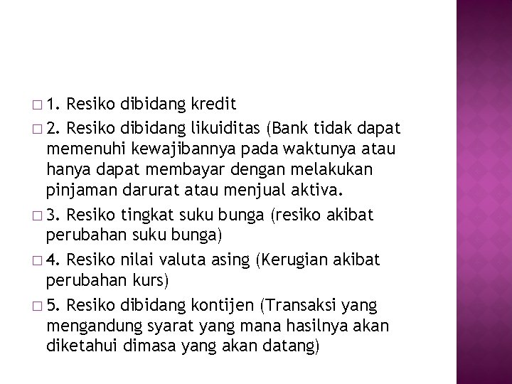 � 1. Resiko dibidang kredit � 2. Resiko dibidang likuiditas (Bank tidak dapat memenuhi � 1. Resiko dibidang kredit � 2. Resiko dibidang likuiditas (Bank tidak dapat memenuhi