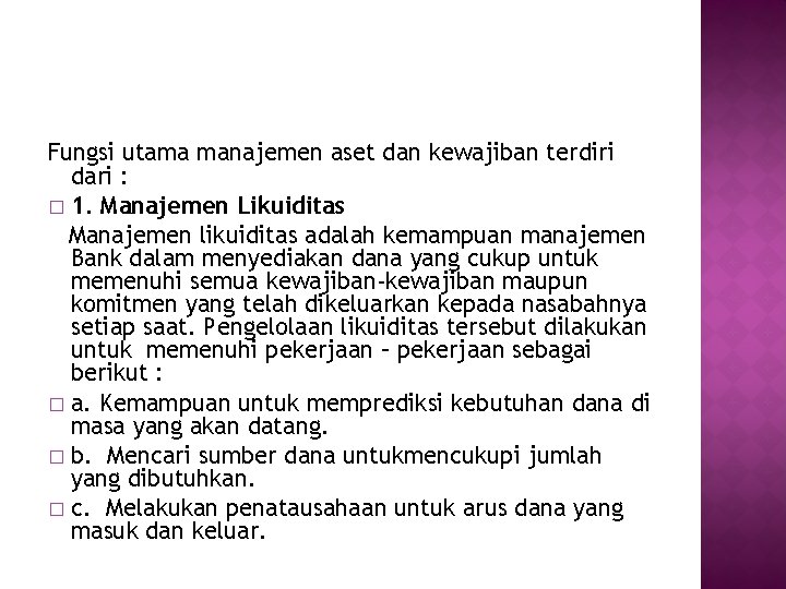 Fungsi utama manajemen aset dan kewajiban terdiri dari : � 1. Manajemen Likuiditas Manajemen