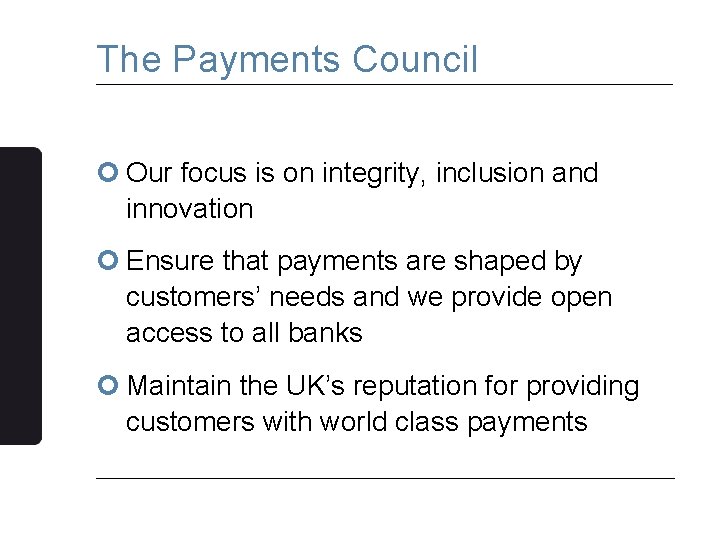 The Payments Council ¢ Our focus is on integrity, inclusion and innovation ¢ Ensure