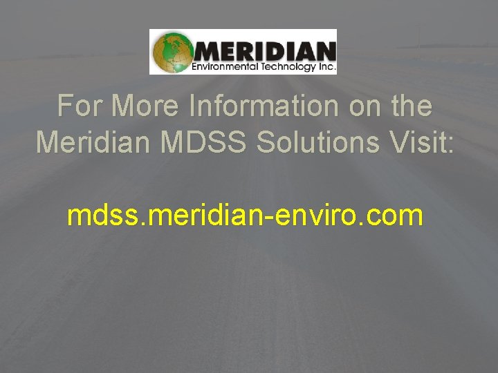 For More Information on the Meridian MDSS Solutions Visit: mdss. meridian-enviro. com 