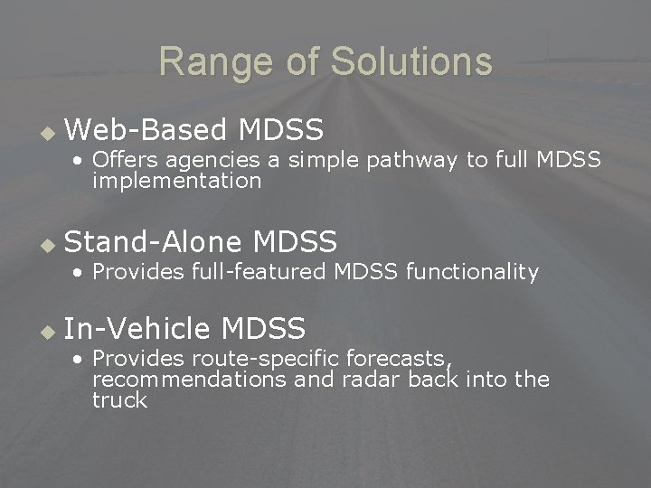 Range of Solutions u Web-Based MDSS • Offers agencies a simple pathway to full