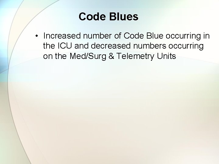 Code Blues • Increased number of Code Blue occurring in the ICU and decreased