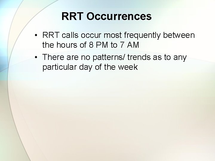 RRT Occurrences • RRT calls occur most frequently between the hours of 8 PM