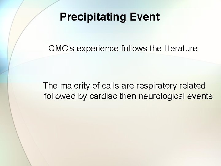 Precipitating Event CMC’s experience follows the literature. The majority of calls are respiratory related