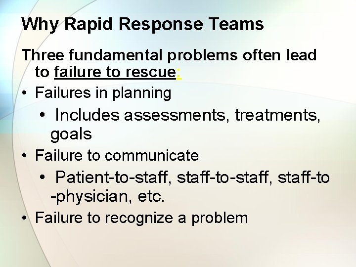 Why Rapid Response Teams Three fundamental problems often lead to failure to rescue: •