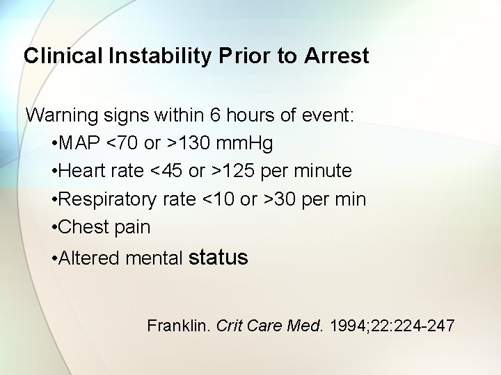 Clinical Instability Prior to Arrest Warning signs within 6 hours of event: • MAP