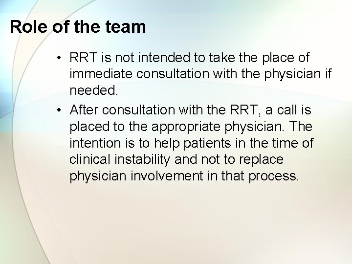 Role of the team • RRT is not intended to take the place of