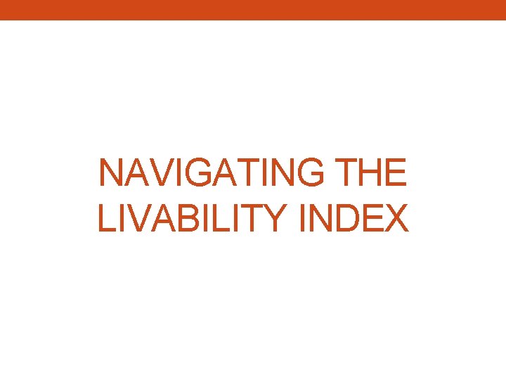 NAVIGATING THE LIVABILITY INDEX 