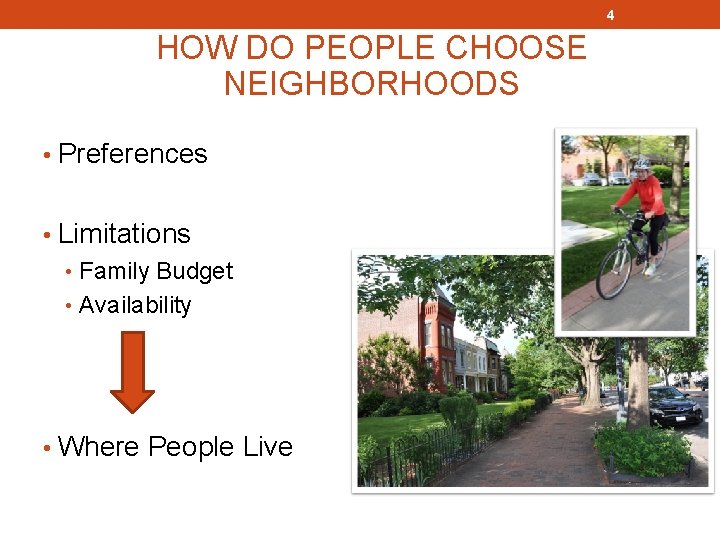 4 HOW DO PEOPLE CHOOSE NEIGHBORHOODS • Preferences • Limitations • Family Budget •