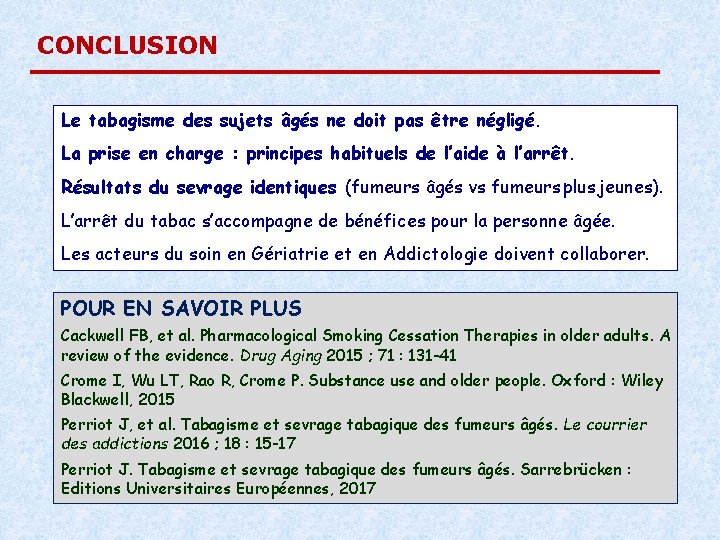 CONCLUSION Le tabagisme des sujets âgés ne doit pas être négligé. La prise en CONCLUSION Le tabagisme des sujets âgés ne doit pas être négligé. La prise en