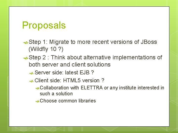 Proposals Step 1: Migrate to more recent versions of JBoss (Wildfly 10 ? )