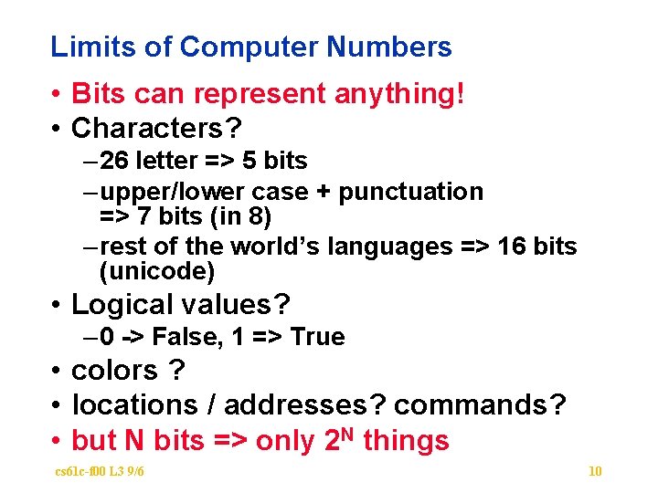 Limits of Computer Numbers • Bits can represent anything! • Characters? – 26 letter