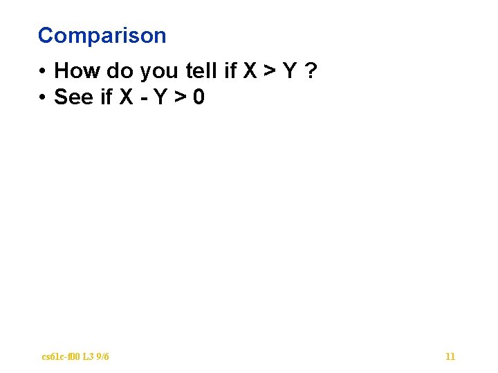 Comparison • How do you tell if X > Y ? • See if