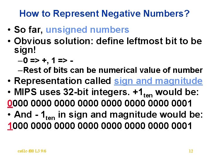 How to Represent Negative Numbers? • So far, unsigned numbers • Obvious solution: define