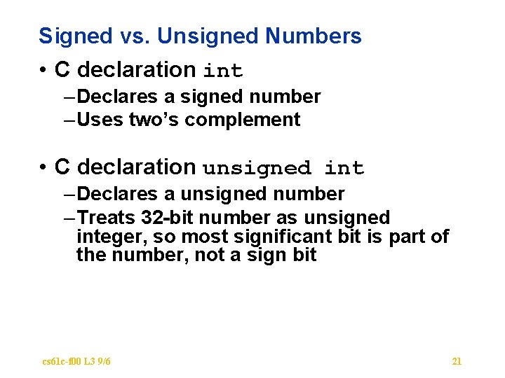 Signed vs. Unsigned Numbers • C declaration int – Declares a signed number –