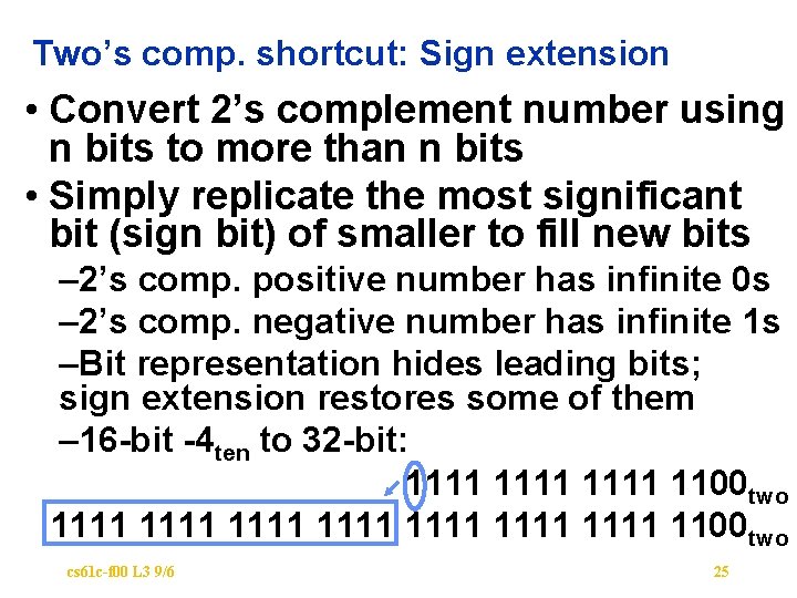 Two’s comp. shortcut: Sign extension • Convert 2’s complement number using n bits to