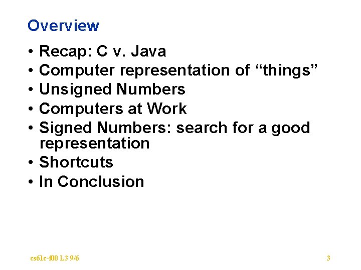 Overview • • • Recap: C v. Java Computer representation of “things” Unsigned Numbers
