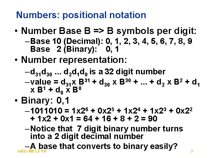 Numbers: positional notation • Number Base B => B symbols per digit: – Base
