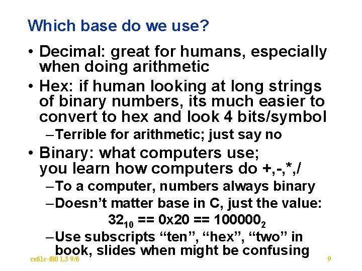 Which base do we use? • Decimal: great for humans, especially when doing arithmetic