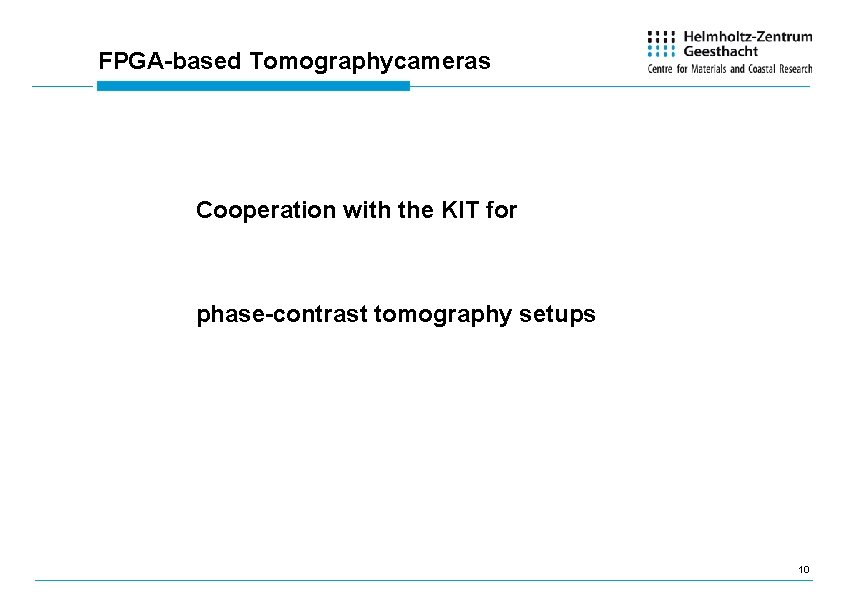 FPGA-based Tomographycameras Cooperation with the KIT for phase-contrast tomography setups 10 