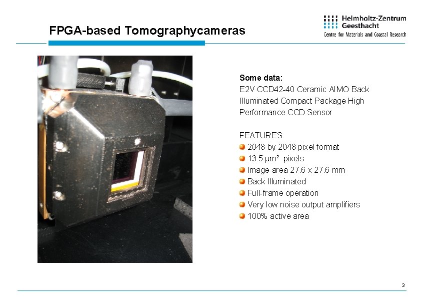 FPGA-based Tomographycameras Some data: E 2 V CCD 42 -40 Ceramic AIMO Back Illuminated