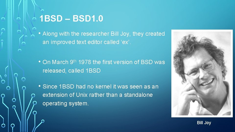 1 BSD – BSD 1. 0 • Along with the researcher Bill Joy, they