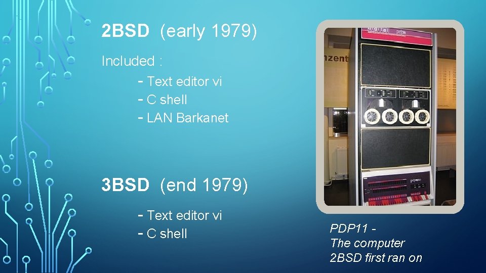 2 BSD (early 1979) Included : - Text editor vi - C shell -