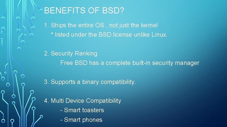 BENEFITS OF BSD? 1. Ships the entire OS , not just the kernel *